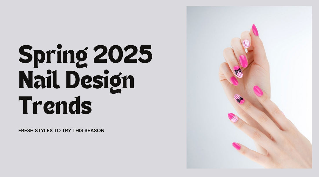 Spring 2025 Nail Designs: Fresh Trends to Try This Season