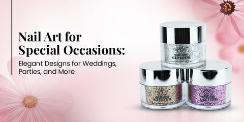 Nail Art for Special Occasions: Elegant Designs for Weddings, Parties, and More